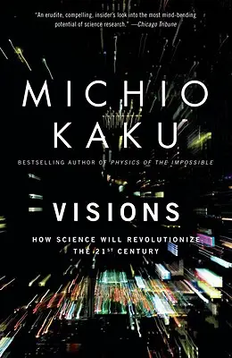 Visions : Comment la science va révolutionner le XXIe siècle - Visions: How Science Will Revolutionize the 21st Century