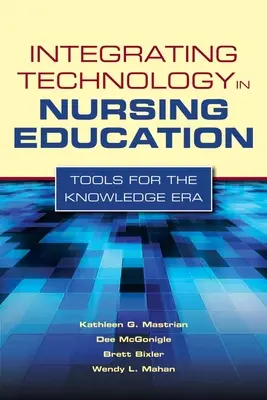 Intégrer la technologie dans la formation en soins infirmiers : Des outils pour l'ère du savoir : Outils pour l'ère de la connaissance - Integrating Technology in Nursing Education: Tools for the Knowledge Era: Tools for the Knowledge Era