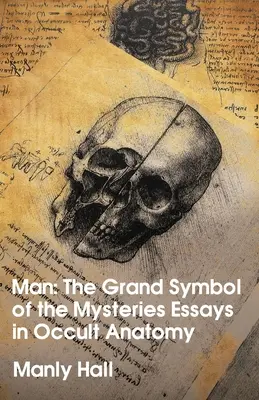 L'homme : le grand symbole des mystères Essais d'anatomie occulte - Man: The Grand Symbol of the Mysteries Essays in Occult Anatomy