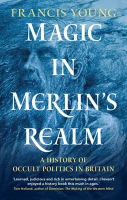 La magie au royaume de Merlin : Une histoire de la politique occulte en Grande-Bretagne - Magic in Merlin's Realm: A History of Occult Politics in Britain