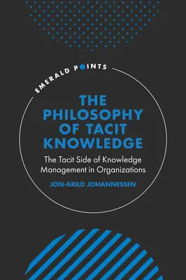 La philosophie de la connaissance tacite : L'aspect tacite de la gestion des connaissances dans les organisations - The Philosophy of Tacit Knowledge: The Tacit Side of Knowledge Management in Organizations