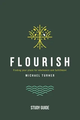 Flourish - Guide d'étude : Trouver sa place pour la plénitude et l'épanouissement - Flourish - Study Guide: Finding Your Place for Wholeness and Fulfillment