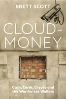 Cloudmoney - L'argent liquide, les cartes, les cryptomonnaies et la guerre des portefeuilles - Cloudmoney - Cash, Cards, Crypto and the War for our Wallets