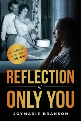 Reflection of Only You : Un guide pour l'enfant unique adulte - Reflection of Only You: A Guidebook for the Adult Only-Child