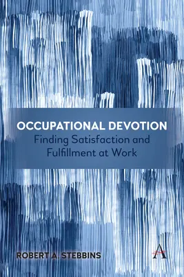 La dévotion professionnelle : Trouver la satisfaction et l'épanouissement au travail - Occupational Devotion: Finding Satisfaction and Fulfillment at Work