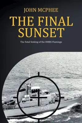 Le dernier coucher de soleil : Le naufrage fatal du HMBS Flamingo - The Final Sunset: The fatal sinking of the HMBS Flamingo