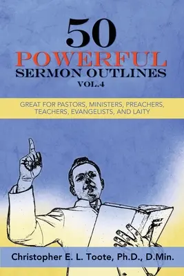 50 Sermons puissants, Vol. 4 : parfaits pour les pasteurs, les ministres, les prédicateurs, les enseignants, les évangélistes et les laïcs - 50 Powerful Sermon Outlines, Vol. 4: Great for Pastors, Ministers, Preachers, Teachers, Evangelists, and Laity