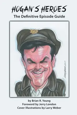 Hogan's Heroes : Le guide définitif des épisodes - Hogan's Heroes: The Definitive Episode Guide
