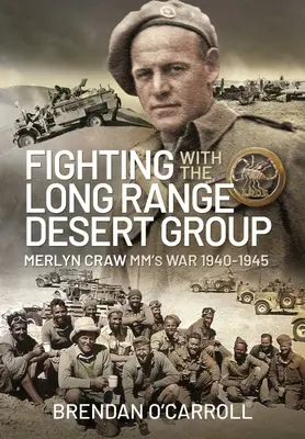 Combattre avec le Long Range Desert Group : La guerre de Merlyn Craw MM 1940-1945 - Fighting with the Long Range Desert Group: Merlyn Craw MM's War 1940-1945