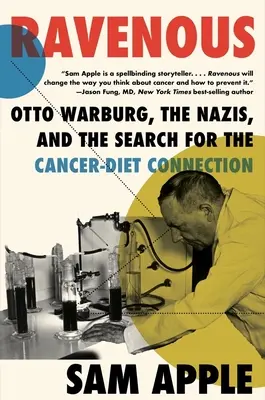 La voracité : Otto Warburg, les nazis et la recherche du lien entre le cancer et l'alimentation - Ravenous: Otto Warburg, the Nazis, and the Search for the Cancer-Diet Connection