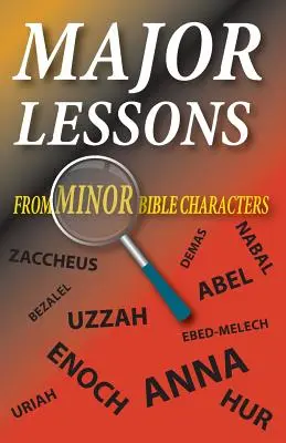 Les grandes leçons des petits personnages de la Bible - Major Lessons from Minor Bible Characters