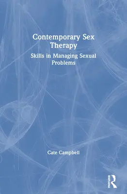 Sexothérapie contemporaine : Compétences en matière de gestion des problèmes sexuels - Contemporary Sex Therapy: Skills in Managing Sexual Problems