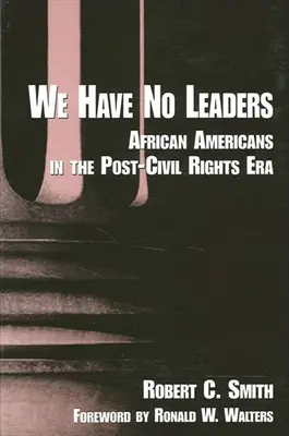 Nous n'avons pas de leaders : Les Afro-Américains dans l'ère de l'après-droits civiques - We Have No Leaders: African Americans in the Post-Civil Rights Era