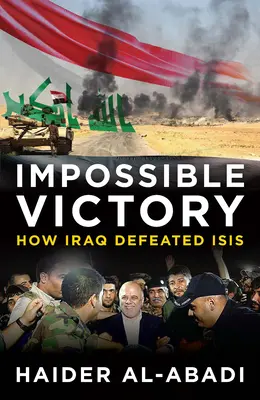 Victoire impossible : Comment l'Irak a vaincu Isis - Impossible Victory: How Iraq Defeated Isis