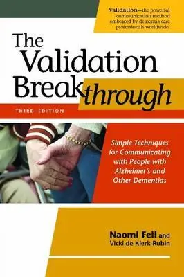 La percée de la validation : Des techniques simples pour communiquer avec les personnes atteintes de la maladie d'Alzheimer et d'autres démences - The Validation Breakthrough: Simple Techniques for Communicating with People with Alzheimer's and Other Dementias