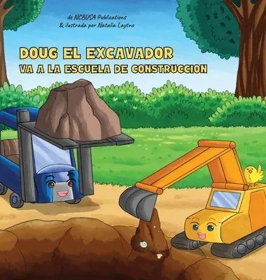 Doug El Excavador Va a la Escuela de Construccin : Un Divertido Libro Ilustrado para Nios de 2 a 5 Aos - Doug El Excavador Va a la Escuela de Construccin: Un Divertido Libro Ilustrado para Nios de 2 a 5 Aos