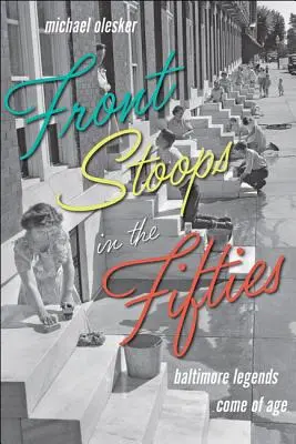 L'avant-scène dans les années cinquante : Les légendes de Baltimore atteignent l'âge adulte - Front Stoops in the Fifties: Baltimore Legends Come of Age