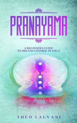 Pranayama : Un guide pour débutants sur le contrôle de la respiration dans le yoga - Pranayama: A Beginner's Guide to Breath Control in Yoga