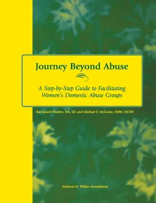 Journey Beyond Abuse (Voyage au-delà des abus) : Un guide pas à pas pour animer des groupes de femmes sur la violence domestique - Journey Beyond Abuse: A Step-By-Step Guide to Facilitating Women's Domestic Abuse Groups