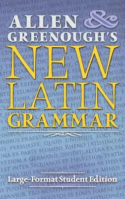 Allen et Greenough's New Latin Grammar : Large-Format Student Edition (en anglais) - Allen and Greenough's New Latin Grammar: Large-Format Student Edition