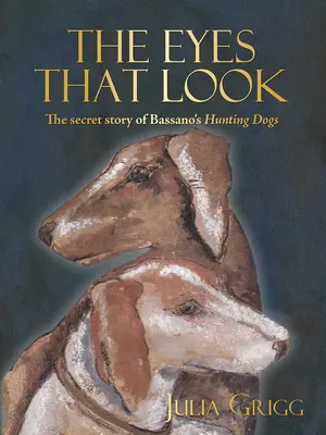 Les yeux qui regardent - L'histoire secrète des chiens de chasse de Bassano - Eyes That Look - The Secret Story of Bassano's Hunting Dogs