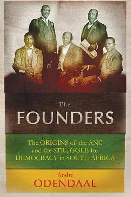 Les fondateurs : Les origines de l'ANC et la lutte pour la démocratie en Afrique du Sud - The Founders: The Origins of the ANC and the Struggle for Democracy in South Africa