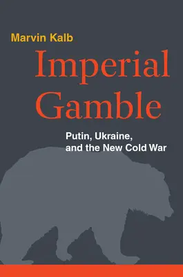 Le pari impérial : Poutine, l'Ukraine et la nouvelle guerre froide - Imperial Gamble: Putin, Ukraine, and the New Cold War