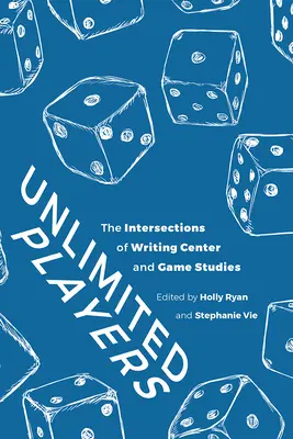 Joueurs illimités : Les intersections du centre d'écriture et des études sur les jeux vidéo - Unlimited Players: The Intersections of Writing Center and Game Studies