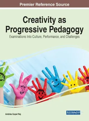 La créativité en tant que pédagogie progressive : Examens de la culture, de la performance et des défis - Creativity as Progressive Pedagogy: Examinations Into Culture, Performance, and Challenges