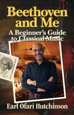 Beethoven et moi : Guide de la musique classique pour les débutants - Beethoven and Me: A Beginner's Guide to Classical Music