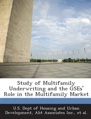 Étude sur la souscription de logements multifamiliaux et sur le rôle du Gses sur le marché des logements multifamiliaux - Study of Multifamily Underwriting and the Gses' Role in the Multifamily Market