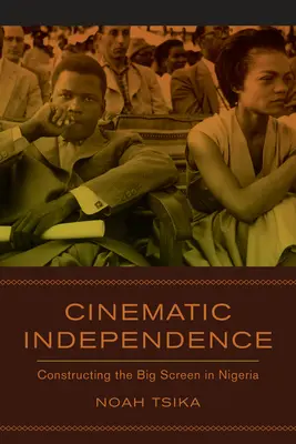 Indépendance cinématographique : La construction du grand écran au Nigeria - Cinematic Independence: Constructing the Big Screen in Nigeria