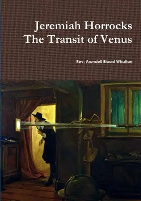 Jeremiah Horrocks Le transit de Vénus - Jeremiah Horrocks The Transit of Venus