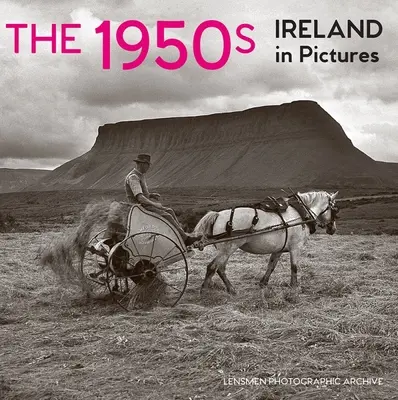 Les années 1950 : L'Irlande en images - The 1950s: Ireland in Pictures