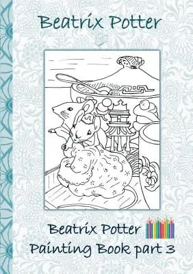 Beatrix Potter Painting Book Part 3 ( Peter Rabbit ) : Livre de coloriage, coloriage, crayons de couleur, crayons de couleur, livres pour enfants, enfants, adultes, - Beatrix Potter Painting Book Part 3 ( Peter Rabbit ): Colouring Book, coloring, crayons, coloured pencils colored, Children's books, children, adults,