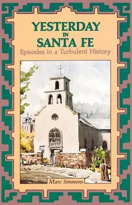 Hier à Santa Fe : épisodes d'une histoire mouvementée - Yesterday in Santa Fe: Episodes in a Turbulent History