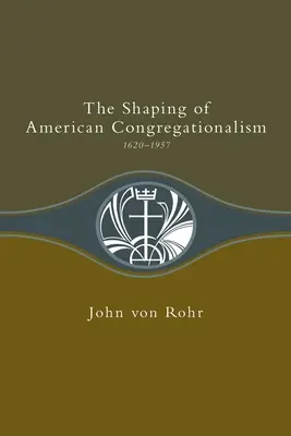 La formation du congrégationalisme américain 1620-1957 - Shaping of American Congregationalism 1620-1957