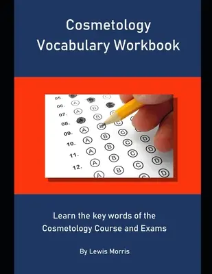 Manuel de vocabulaire de cosmétologie : Apprendre les mots clés du cours et des examens de cosmétologie - Cosmetology Vocabulary Workbook: Learn the key words of the Cosmetology Course and Exams