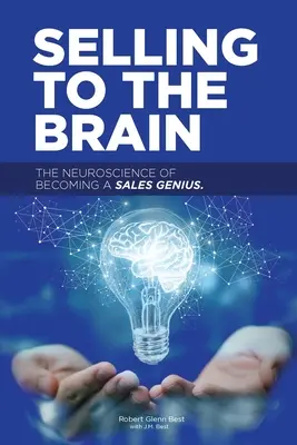 Vendre au cerveau : La neuroscience pour devenir un génie de la vente - Selling to the Brain: The Neuroscience of Becoming a Sales Genius