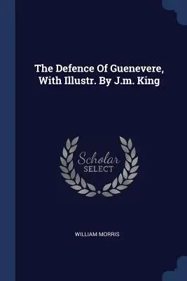 La défense de Guenièvre, illustrée par J.M. King - The Defence of Guenevere, with Illustr. by J.M. King