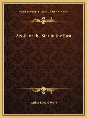 Azoth ou l'étoile de l'Orient - Azoth or the Star in the East