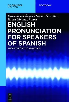 Prononciation de l'anglais pour les locuteurs de l'espagnol : De la théorie à la pratique - English Pronunciation for Speakers of Spanish: From Theory to Practice