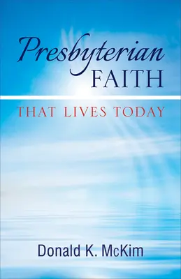 La foi presbytérienne qui vit aujourd'hui - Presbyterian Faith That Lives Today