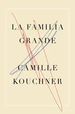 La Familia Grande : A Memoir - The Familia Grande: A Memoir
