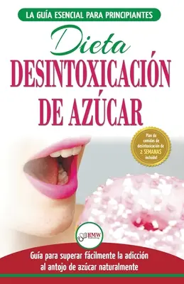 Desintoxicacin de azcar : venza la adiccin a los antojos de azcar (incluye dieta para aumentar la energa y recetas sin azcar para perder pes - Desintoxicacin de azcar: venza la adiccin a los antojos de azcar (incluye dieta para aumentar la energa y recetas sin azcar para perder pes