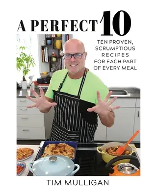 A Perfect 10 : Dix recettes éprouvées et succulentes pour chaque partie de chaque repas - A Perfect 10: Ten Proven, Scrumptious Recipes for Each Part of Every Meal