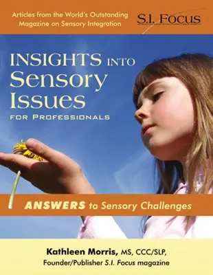 Perspectives sur les questions sensorielles à l'intention des professionnels - Réponses aux défis sensoriels - Insights Into Sensory Issues for Professionals - Answers to Sensory Challenges