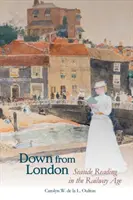 Down from London : Seaside Reading in the Railway Age (En bas de Londres : lecture au bord de la mer à l'époque du chemin de fer) - Down from London: Seaside Reading in the Railway Age