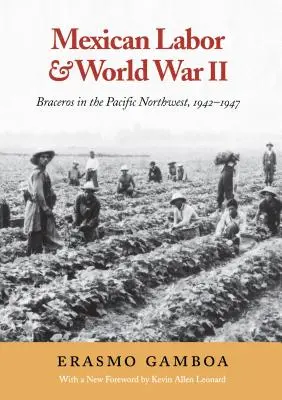 La main-d'œuvre mexicaine et la Seconde Guerre mondiale : les braceros dans le nord-ouest du Pacifique, 1942-1947 - Mexican Labor and World War II: Braceros in the Pacific Northwest, 1942-1947