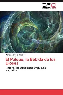 El Pulque, La Bebida de Los Dioses (en anglais) - El Pulque, La Bebida de Los Dioses